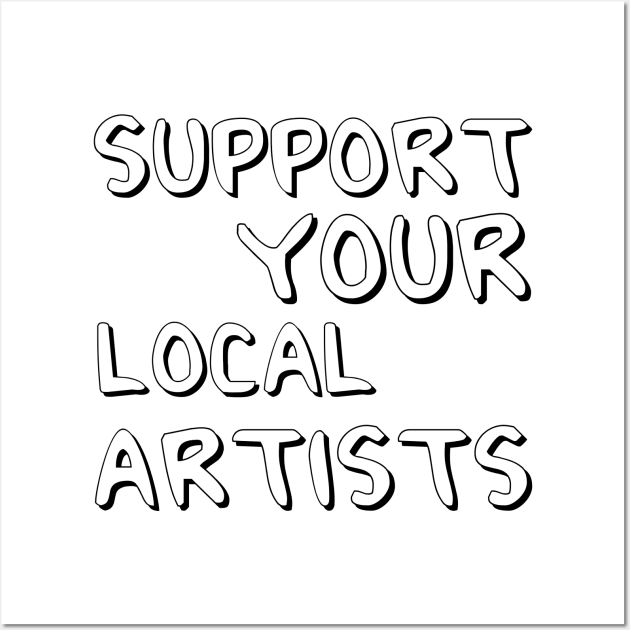 Support Your Local Artists Wall Art by MultiiDesign